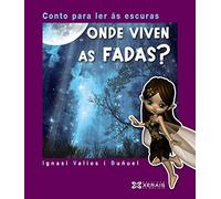 Onde viven as fadas?: Conto para ler ás escuras (INFANTIL E XUVENIL - EDICIÓNS SINGULARES)