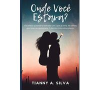 Onde Você Estava?: Ela achava que estaria realizada com o que já tinha. Ele pensou que nunca se apaixonaria. O destino tinha outros planos.