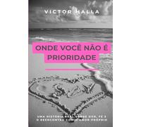 Onde Você Não É Prioridade: Uma história real sobre dor, fé e o reencontro com o amor-próprio