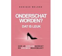 Onderschat worden? Dat is leuk: Hoe je doelen bereikt en dromen waarmaakt
