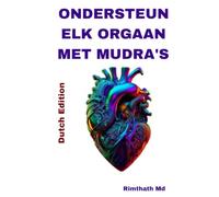 Ondersteun Elk Orgaan met Mudra's: Dutch Edition (Holistische genezing)