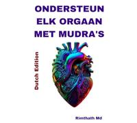 Ondersteun Elk Orgaan met Mudra's: Dutch Edition (Holistische genezing)