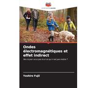 Ondes électromagnétiques et effet indirect: Ne croyez-vous pas tout ce qui n'est pas visible ?