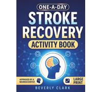 One-A-Day Stroke Recovery Activity Book: 101 Days of Gentle, Large Print Cognitive Games to Rebuild Independence & Restore a Sense of Self
