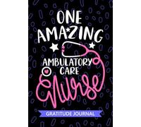 One Amazing Ambulatory Care Nurse - Gratitude Journal: Cute Gratitude Notebook for Registered Ambulatory Nurse RN, Future Outpatient Nurse ... Care Nursing Student Graduation Gift Diary