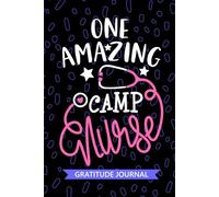 One Amazing Camp Nurse - Gratitude Journal: Cute Gratitude Notebook for Registered Camp Health Nurse RN, Future Summer Camp Nurse Practitioner NP, ... Nursing Student Graduation Gift Diary