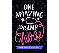 One Amazing Camp Nurse - Gratitude Journal: Cute Gratitude Notebook for Registered Camp Health Nurse RN, Future Summer Camp Nurse Practitioner NP, ... Nursing Student Graduation Gift Diary