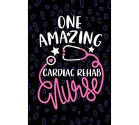 One Amazing Cardiac Rehab Nurse: Blank Lined Journal Notebook for Registered Cardiac Rehabilitation Nurse RN, Future Cardiology Nurse Practitioner NP, Cardiac Nursing Student Graduation Gift Diary