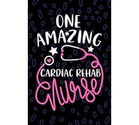 One Amazing Cardiac Rehab Nurse: Blank Lined Journal Notebook for Registered Cardiac Rehabilitation Nurse RN, Future Cardiology Nurse Practitioner NP, Cardiac Nursing Student Graduation Gift Diary