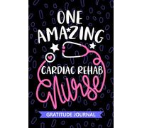 One Amazing Cardiac Rehab Nurse - Gratitude Journal: Cute Gratitude Notebook for Registered Cardiac Rehabilitation Nurse RN, Future Cardiology Nurse ... Cardiac Nursing Student Graduation Gift Diary