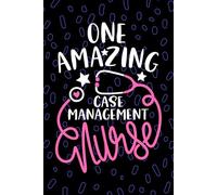 One Amazing Case Management Nurse: Blank Lined Journal Notebook for Registered Case Management Nurse RN, Future Manager Nurse Practitioner NP, Care Coordination Nursing Student Graduation Gift Diary