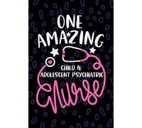 One Amazing Child & Adolescent Psychiatric Nurse: Blank Lined Journal Notebook for Registered Child Psychiatric Nurse RN, Future Psych Nurse ... Nursing Student Graduation Gift Diary