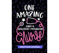 One Amazing Child & Adolescent Psychiatric Nurse - Gratitude Journal: Cute Gratitude Notebook for Registered Child Psychiatric Nurse RN, Future Psych ... Nursing Student Graduation Gift Diary