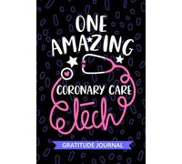 One Amazing Coronary Care Tech - Gratitude Journal: Cute Gratitude Notebook for Coronary Care Technician, Cardiac Tech Practitioner, Cardiac Intensive ... Technologists Student Graduation Gift Diary