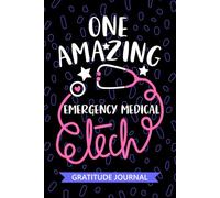One Amazing Emergency Medical Tech - Gratitude Journal: Cute Gratitude Notebook for Emergency Medical Technician, EMT Tech Practitioner, Emergency Technologists Student Graduation Gift Diary