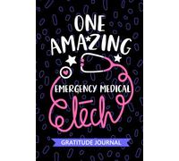 One Amazing Emergency Medical Tech - Gratitude Journal: Cute Gratitude Notebook for Emergency Medical Technician, EMT Tech Practitioner, Emergency Technologists Student Graduation Gift Diary