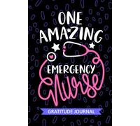 One Amazing Emergency Nurse - Gratitude Journal: Cute Gratitude Notebook for Registered Emergency Room Nurse RN, Future ER Nurse Practitioner NP, Trauma Nursing Student Graduation Gift Diary