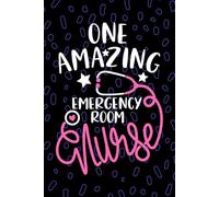 One Amazing Emergency Room Nurse: Blank Lined Journal Notebook for Registered Emergency Nurse RN, Future ER Nurse Practitioner NP, Trauma Nursing Student Graduation Gift Diary