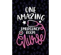 One Amazing Emergency Room Nurse: Blank Lined Journal Notebook for Registered Emergency Nurse RN, Future ER Nurse Practitioner NP, Trauma Nursing Student Graduation Gift Diary