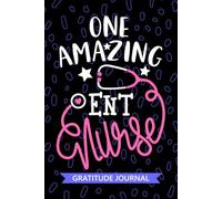 One Amazing ENT Nurse - Gratitude Journal: Cute Gratitude Notebook for Registered ENT Care Nurse RN, Future Ear, Nose, and Throat Nurse Practitioner ... Nursing Student Graduation Gift Diary