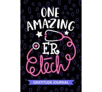 One Amazing ER Tech - Gratitude Journal: Cute Gratitude Notebook for ER Technician, Emergency Room Tech Practitioner, ER Emergency Technologists Student Graduation Gift Diary