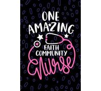 One Amazing Faith Community Nurse: Blank Lined Journal Notebook for Registered Faith Community Health Nurse RN, Future Parish Nurse Practitioner NP, Church Nursing Student Graduation Gift Diary