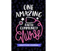 One Amazing Faith Community Nurse - Gratitude Journal: Cute Gratitude Notebook for Registered Faith Community Health Nurse RN, Future Parish Nurse ... Church Nursing Student Graduation Gift Diary