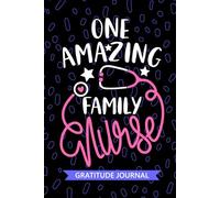 One Amazing Family Nurse - Gratitude Journal: Cute Gratitude Notebook for Registered Family Nurse RN, Future FNP Family Nurse Practitioner NP, L&D Nursing Student Graduation Gift Diary