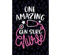 One Amazing Gen Surg Nurse: Blank Lined Journal Notebook for Registered General Surgery Nurse RN, Future Theatre Nurse Practitioner NP, Operating Room Nursing Student Graduation Gift Diary