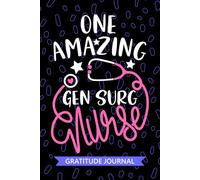 One Amazing Gen Surg Nurse - Gratitude Journal: Cute Gratitude Notebook for Registered General Surgery Nurse RN, Future Theatre Nurse Practitioner NP, ... Room Nursing Student Graduation Gift Diary