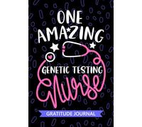 One Amazing Genetic Testing Nurse - Gratitude Journal: Cute Gratitude Notebook for Registered Genetic Testing Specialist Nurse RN, Future Genetics ... Nursing Student Graduation Gift Diary