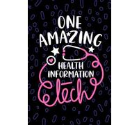 One Amazing Health Information Tech: Blank Lined Journal Notebook for Health Information Technician, HIT Tech Practitioner, Medical Records Technologists Student Graduation Gift Diary