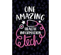 One Amazing Health Information Tech: Blank Lined Journal Notebook for Health Information Technician, HIT Tech Practitioner, Medical Records Technologists Student Graduation Gift Diary
