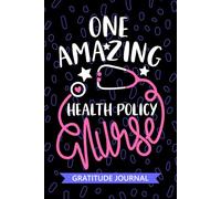 One Amazing Health Policy Nurse - Gratitude Journal: Cute Gratitude Notebook for Registered Healthcare Policy Nurse RN, Future Public Health Nurse ... Health Nursing Student Graduation Gift Diary