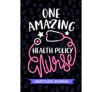 One Amazing Health Policy Nurse - Gratitude Journal: Cute Gratitude Notebook for Registered Healthcare Policy Nurse RN, Future Public Health Nurse ... Health Nursing Student Graduation Gift Diary