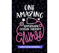 One Amazing Hyperbaric Oxygen Therapy Nurse - Gratitude Journal: Cute Gratitude Notebook for Registered Hyperbaric Chamber Nurse RN, Future HBOT Nurse ... Nursing Student Graduation Gift Diary