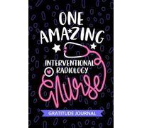 One Amazing Interventional Radiology Nurse - Gratitude Journal: Cute Gratitude Notebook for Registered Interventional Radiology IR Nurse RN, Future IR ... Nursing Student Graduation Gift Diary