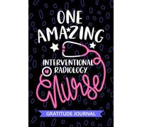 One Amazing Interventional Radiology Nurse - Gratitude Journal: Cute Gratitude Notebook for Registered Interventional Radiology IR Nurse RN, Future IR ... Nursing Student Graduation Gift Diary