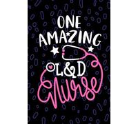 One Amazing L&D Nurse: Blank Lined Journal Notebook for Registered Labor and Delivery Nurse RN, Future Delivery Room Nurse Practitioner NP, MBU Nursing Student Graduation Gift Diary