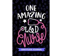 One Amazing L&D Nurse - Gratitude Journal: Cute Gratitude Notebook for Registered Labor and Delivery Nurse RN, Future Delivery Room Nurse Practitioner NP, MBU Nursing Student Graduation Gift Diary
