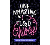 One Amazing L&D Nurse - Gratitude Journal: Cute Gratitude Notebook for Registered Labor and Delivery Nurse RN, Future Delivery Room Nurse Practitioner NP, MBU Nursing Student Graduation Gift Diary
