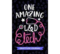 One Amazing L&D Tech - Gratitude Journal: Cute Gratitude Notebook for L&D Technician, Labor and Delivery Tech Practitioner, Delivery Room Technologists Student Graduation Gift Diary