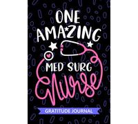 One Amazing Med Surg Nurse - Gratitude Journal: Cute Gratitude Notebook for Registered Medical Surgical Nurse RN, Future Medical-Surgical Nurse ... Care Nursing Student Graduation Gift Diary