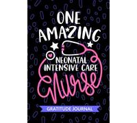 One Amazing Neonatal Intensive Care Nurse - Gratitude Journal: Cute Gratitude Notebook for Registered Neonatal Intensive Care Unit Nurse RN, Future ... ICU Nursing Student Graduation Gift Diary