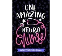 One Amazing Neuro Nurse - Gratitude Journal: Cute Gratitude Notebook for Registered Neurological Nurse RN, Future Neuroscience Nurse Practitioner NP, ... Care Nursing Student Graduation Gift Diary