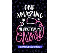 One Amazing Neurotrauma Nurse - Gratitude Journal: Cute Gratitude Notebook for Registered Neurological Trauma Nurse RN, Future Neurosurgical Nurse ... Injury Nursing Student Graduation Gift Diary