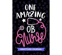 One Amazing OB Nurse - Gratitude Journal: Cute Gratitude Notebook for Registered OB Obstetric Nurse RN, Future Obstetrical Nurse Practitioner NP, Perinatal Nursing Student Graduation Gift Diary