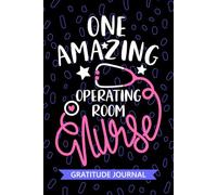 One Amazing Operating Room Nurse - Gratitude Journal: Cute Gratitude Notebook for Registered Operating Room OR Nurse RN, Future Perioperative Nurse ... Nursing Student Graduation Gift Diary