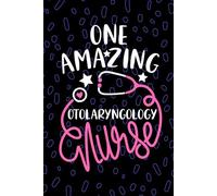 One Amazing Otolaryngology Nurse: Blank Lined Journal Notebook for Registered Otorhinolaryngology Nurse RN, Future ENT Nurse Practitioner NP, Head and Neck Nursing Student Graduation Gift Diary