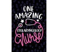 One Amazing Otolaryngology Nurse: Blank Lined Journal Notebook for Registered Otorhinolaryngology Nurse RN, Future ENT Nurse Practitioner NP, Head and Neck Nursing Student Graduation Gift Diary